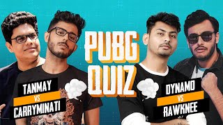 It's time for the much awaited rapid fire quiz on pubg mobile which
determines who, out of rawknee, dynamo, carryminati or tanmay loves
games more. @verm...