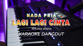 LAGI LAGI CINTA - KARAOKE || RHOMA IRAMA || DANGDUT ORIGINAL || NADA PRIA - HQ AUDIO