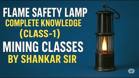 Flame Safety Lamp Complete Knowledge (Class-1) - Mining Classes by Shankar Sir