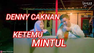 DENNY CAKNAN KETEMU MINTUL NING KAMPUNG RIWIL