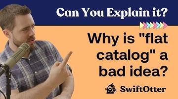 Why is "flat catalog" a bad idea? | Can You Explain It?