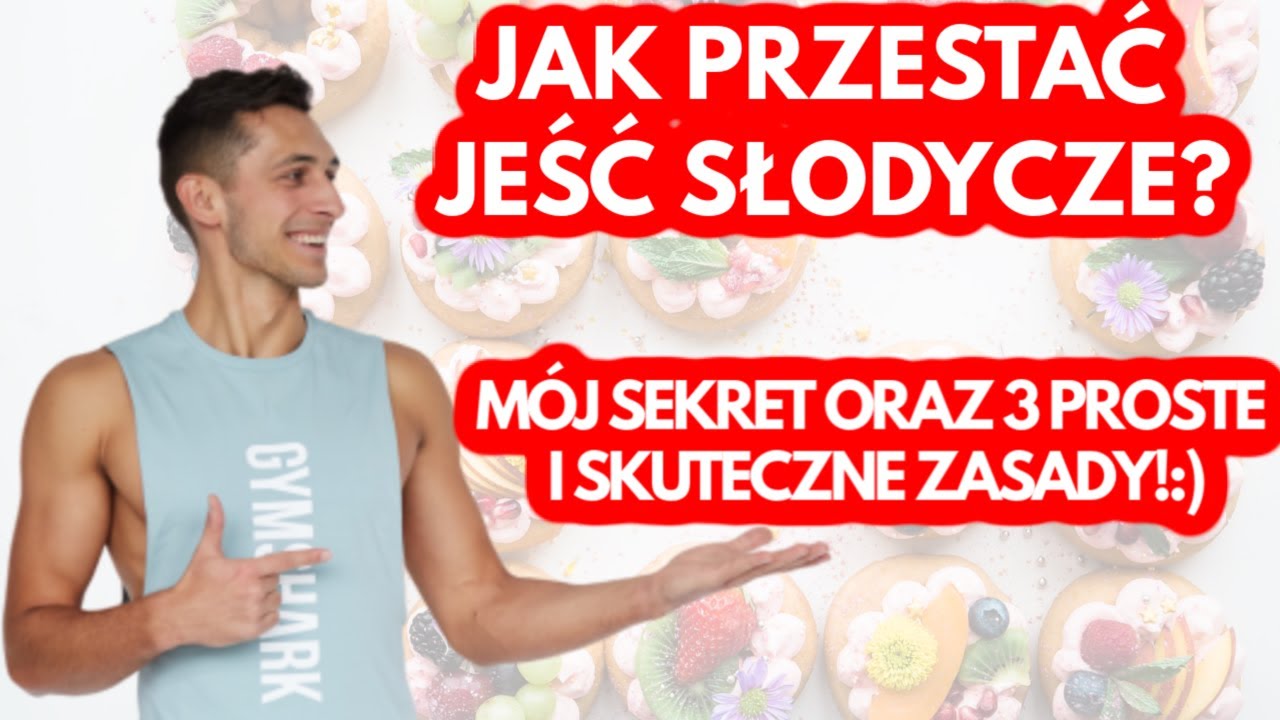 JAK PRZESTAĆ JEŚĆ SŁODYCZE? POZNAJ  MÓJ SEKRET ORAZ 3 ZASKAKUJĄCO PROSTE ZASADY!