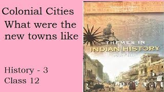 Colonial Cities/ What were the new towns like/ Anew urban milieu/ History 3/Class 12