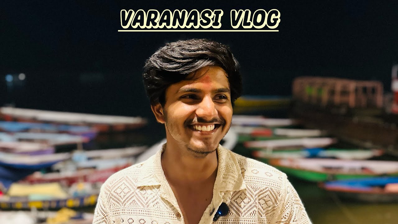 Exploring Varanasi – A Journey Through the Soul of Banaras!