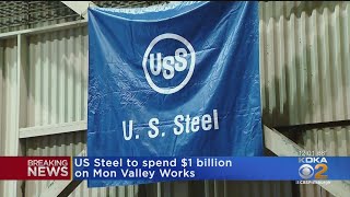 U.S. Steel Investing $1 Billion In Mon Valley Works