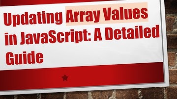 Updating Array Values in JavaScript: A Detailed Guide