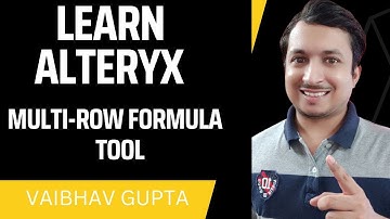 Learn to use Alteryx Multi-Row Formula Tool | Vaibhav Gupta