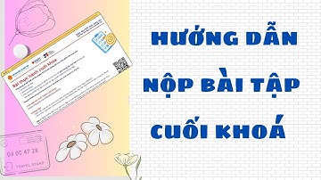 HƯỚNG DẪN NỘP BÀI TẬP CUỐI KHOÁ  - ỨNG DỤNG AI TRONG DẠY HỌC