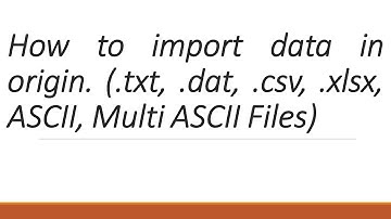 How to import data in Origin software. (.txt, .dat, .csv, .xlsx, ASCII, Multi ASCII Files)