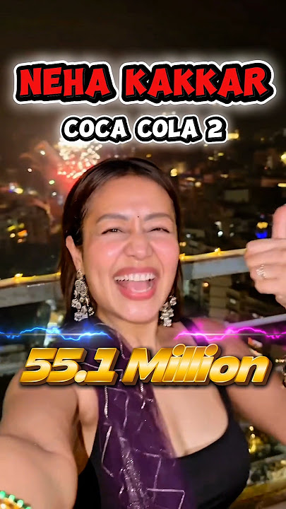 Coca Cola 2 Song Neha Kakkar 😍❤️ 55.1 Million Views 🔥