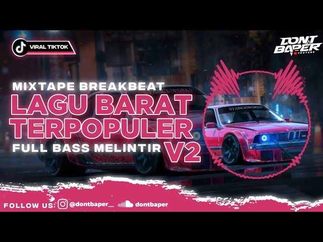 MIXTAPE BREAKBEAT LAGU BARAT TERPOPULER V2 || DJ VIRAL TIKTOK FULL BASS MELINTIR TERBARU class=