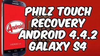 Instalar PhilZ Touch Recovery Galaxy S4 Android 4.4.2 KitKat (i9505-i9500-i337M-i337) FACIL y RAPIDO