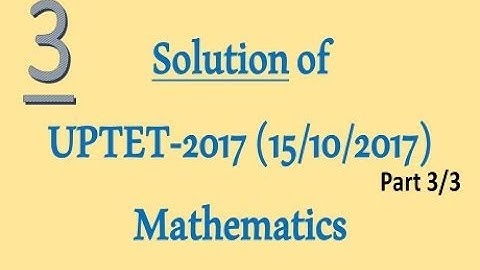 UPTET 2017 Maths Solution or Ans Key Part-3/3