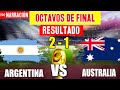 🔴 ARGENTINA 2 VS AUSTRALIA 1 -  ARGENTINA PASÓ A CUARTOS EN EL MUNDIAL QATAR 2022 - NARRACION