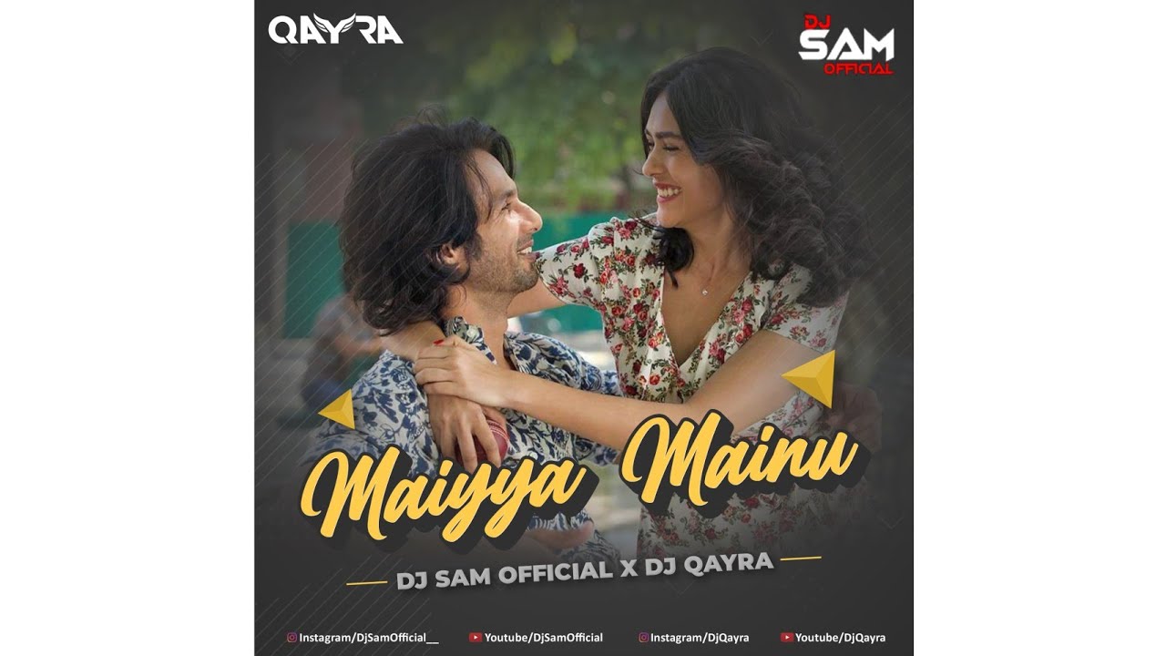 Maiyya Mainu Remix Dj Sam Official X Dj Qayra  Jersey  Shahid Kapoor Mrunal T Sachet   Parampara
