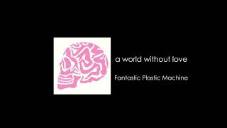 Watch Fantastic Plastic Machine A World Without Love feat Bonnie Pink video