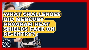 What Challenges Did Mercury Program Heat Shields Face On Re-entry? - All About Astronauts