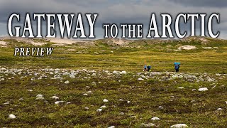 A Month-Long Wilderness Expedition in Canada&#39;s Far North | Gateway to the Arctic Preview