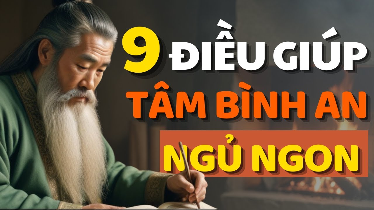 Cổ Nhân Dạy Nghe 9 Điều Này Mỗi Tối Giúp TÂM BÌNH AN Ngủ Ngon - Triết ...