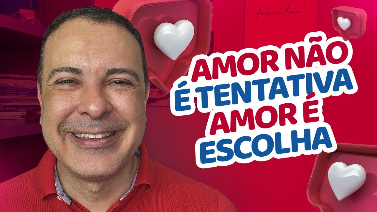 Amor não é tentativa, amor é escolha