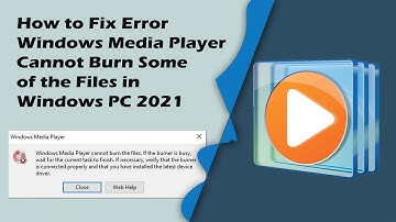 How to Fix Error Windows Media Player Cannot Burn Some of the Files in Windows PC