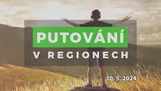 Putování v regionech, 10.5.2024