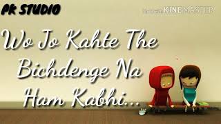 Whatsapp Status || Wo Jo Kahte the Bichdenge na ham Kabhi || 2018