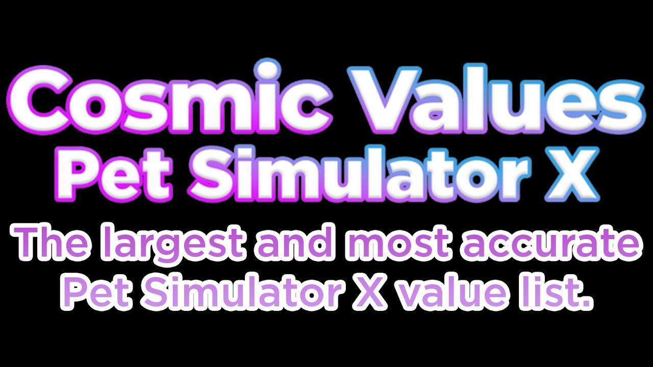 Pet Sim X Value list (Link In the Description)[Cosmic ] 