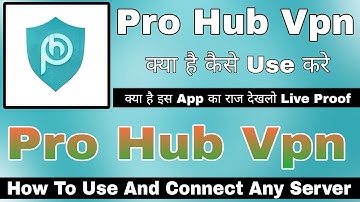 Pro Hub Vpn App Kaise Use Kare || How To Use Pro Hub Vpn || Pro Hub Vpn App Kaise Chalayen