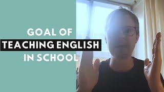 What is the goal for English teaching in school?