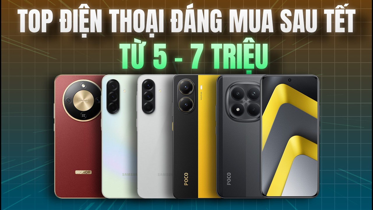 TOP ĐIỆN THOẠI 5-7 TRIỆU ĐÁNG MUA NHẤT SAU TẾT!