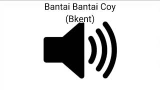 Sound Effect Bantai Bantai Coy (Bkent)