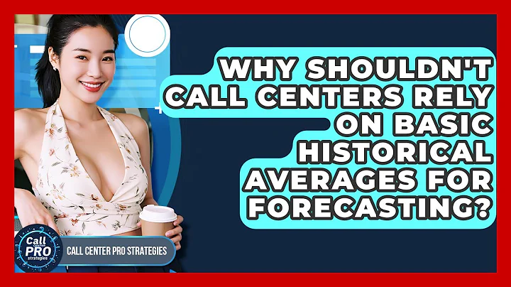Why Shouldn't Call Centers Rely On Basic Historical Averages For Forecasting?