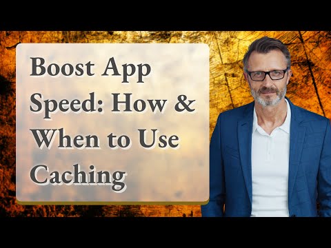 Boost App Speed: How & When to Use Caching