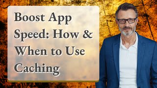 Boost App Speed: How & When to Use Caching