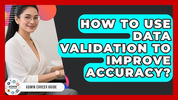 How To Use Data Validation To Improve Accuracy? - Admin Career Guide