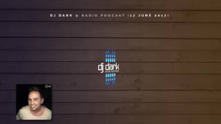 Dj Dark Radio Podcast (17 June 2017)