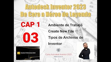 1.03 – Ambiente de Trabajo / Create New File / Tipos de Archivos de Inventor