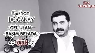 Gökhan Doğanay - Gel Ulan Başim Belada 2017 (Bomba)