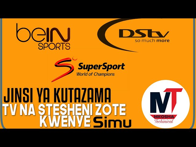 JINSI YA KUDOWNLOAD APPLICATION YA KUTAZAMA TV NA STATION ZA SUPERSPORT BURE KWENYE SIMU YAKO...!! class=