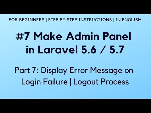 #7 Make Admin Panel in Laravel 5.6 | Display Error Message on Login Failure | Logout Process