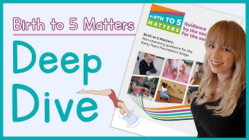 Birth to 5 Matters: Deep Dive 🤿 | EYFS