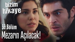 Mezarın Açılacak - Bizim Hikaye 55. Bölüm