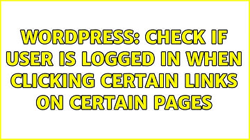 Wordpress: Check if user is logged in when clicking certain links on certain pages (2 Solutions!!)