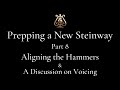 Part 8 - Aligning the Hammers & A Discussion on Voicing - Prepping a NEW Steinway Series