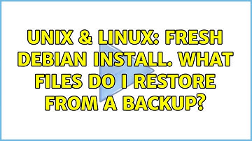 Unix & Linux: Fresh Debian install. What files do I restore from a backup?