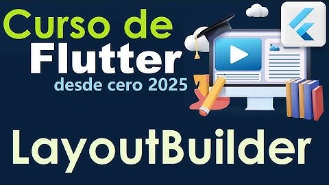 CURSO DE FLUTTER-DART DESDE CERO | LAYOUTBUILDER (video 54)