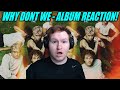 WHY DON'T WE THE GOOD TIMES & THE BAD ONES FULL ALBUM REACTION!!