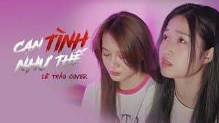 CẠN TÌNH NHƯ THẾ - DICKSON X THÀNH ĐẠT X LÊ CHÍ TRUNG || LÊ THẢO cover