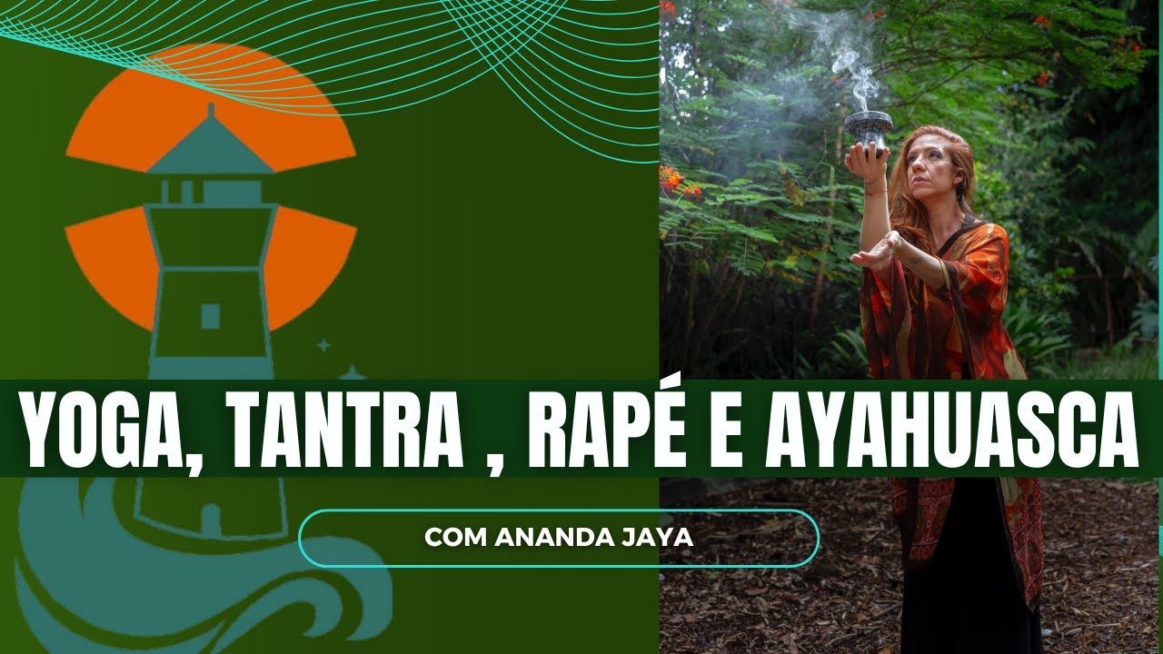 YOGA, TANTRA, RAPÉ E AYAHUASCA